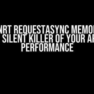 C++/WinRT RequestAsync Memory Leak: The Silent Killer of Your App’s Performance