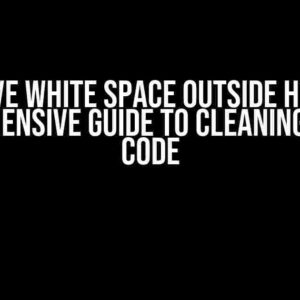 Remove White Space Outside HTML: A Comprehensive Guide to Cleaning Up Your Code