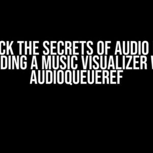 Unlock the Secrets of Audio Data: Building a Music Visualizer with AudioQueueRef