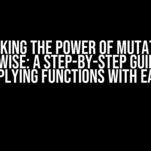 Unlocking the Power of Mutate and Rowwise: A Step-by-Step Guide to Applying Functions with Ease