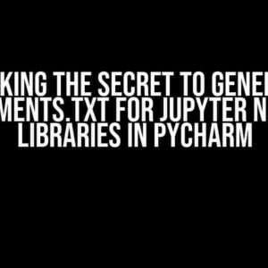 Unlocking the Secret to Generating Requirements.txt for Jupyter Notebook Libraries in PyCharm