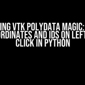 Unlocking VTK PolyData Magic: How to Get Coordinates and IDs on Left Mouse Click in Python